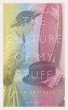Cover of The Culture of My Stuff by Adam Crothers