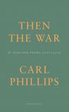 Cover of Then the War by Carl Phillips