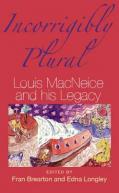 Incorrigibly Plural: Louis MacNeice and His Legacy