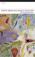 Snow Falling On Chestnut Hill: New and Selected Poems by John F. Deane